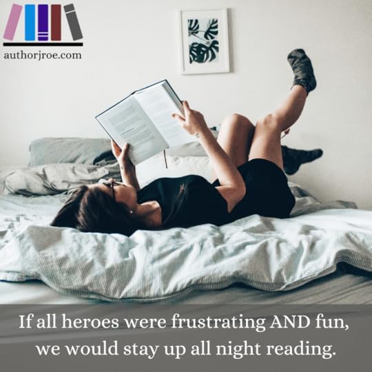 Girl on bed reading with text: If all heroes were frustrating AND fun, we would stay up all night reading.