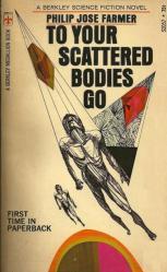 To Your Scattered Bodies Go by Philip Jose Farmer