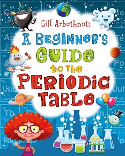 A Beginner's Guide to the Periodic Table: Amazon.co.uk: Gill Arbuthnott: 9781472908858: Books