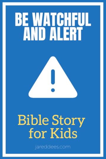 Be Watchful and Alert Bible Story
