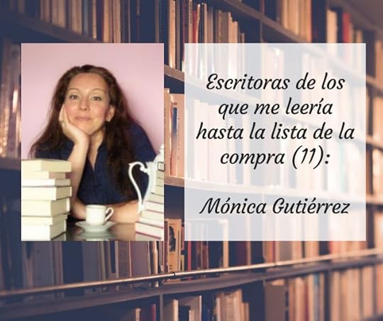 Escritoras de las que me leería hasta la lista de la compra (XI): Mónica Gutiérrez