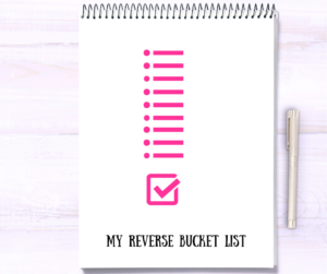 Click here to learn more about reverse bucket list