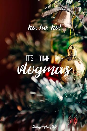 It's Blogmas & Vlogmas Season! - Living the Gray Life