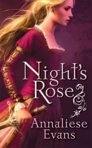 The cover of Night's Rose features the title and author's name over a determined-looking blonde woman in a medieval gown, her hand on the hilt of a sword. She's facing to the right, as if striding into battle.