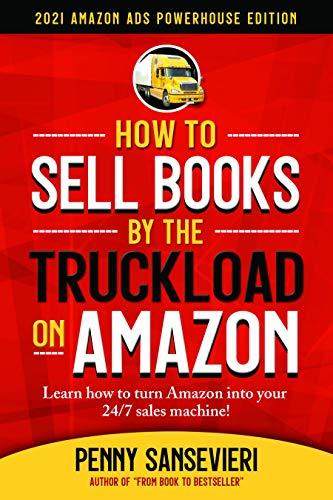 How to Sell Books by the Truckload on Amazon: 2021 Updated Edition by Penny Sansevieri