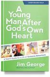 A Young Man After God's Own Heart by Jim George
