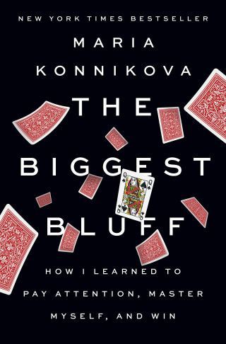 The Biggest Bluff: Control, Chance, and How the Psychology of Poker Illuminates the Art of Thriving Through Uncertainty