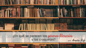 ¿En qué se parecen los géneros literarios y las croquetas? - arantxarufo.com