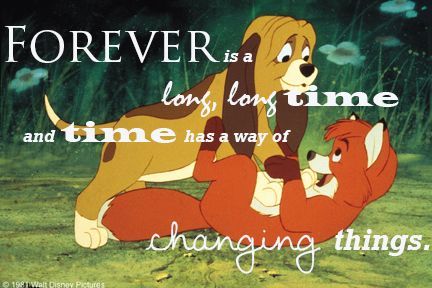 Disney Quotes The Fox and the Hound: "Forever is a long time, and time has a way of changing things." | The fox and the hound, Kid movies disney, Disney quotes