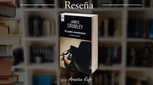 reseña - el pato mexicano - james crumley - arantxarufo.com