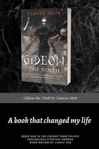 Cover image of Gideon the Ninth by Tamsyn Muir featuring a brown skinned-girl with a skull-painted face and red hair dressed in black clothes and gloves holding a sword while skeletons and bones fly around in the background. Text: A book that changed my life. / Book one in the Locked Tomb Trilogy / Fantasy/sci-fi/gothic horror / Book review by Lianyu Tan.