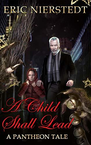 A Child Shall Lead: A Pantheon Tale by [Eric Nierstedt]