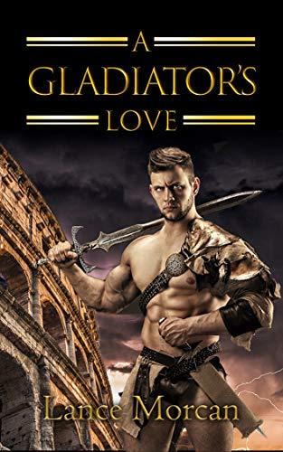 A Gladiator's Love by [Lance Morcan]