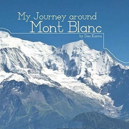 My Journey around Mont Blanc PAPERBACK 2019 by Dan Karmi