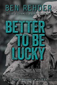 Better To Be Lucky by Ben Rehder
