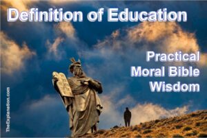 Definition of education. Teaching and learning practical moral Bible wisdom.