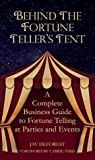 Behind the Fortune Teller's Tent: A Complete Business Guide to Fortune Telling at Parties and Events