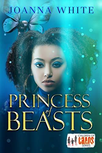 Princess of Beasts: A Children of Chaos Novel by [Joanna White]