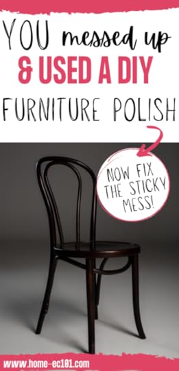 Image is a chair with text You messed up and used a DIY Furniture Polish Now Fix the sticky mess