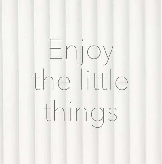 enjoy the little things