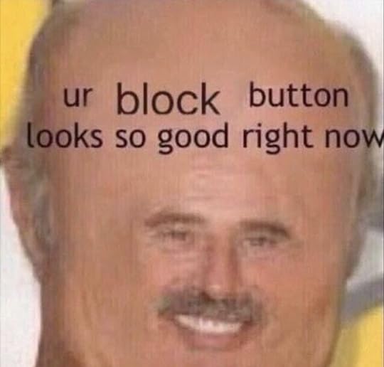 Ur Block Button Looks So Good Right Now | Instagram funny, Cute memes, Stupid memes