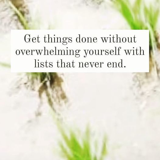 Image may contain: text that says 'Get things done without overwhelming yourself with lists that never end.'