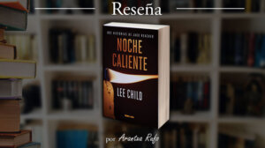 reseña noche caliente - lee child - arantxarufo.com