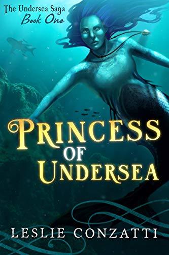 Princess of Undersea (The Undersea Saga Book 1) by [Leslie Conzatti]
