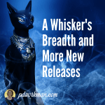 A Whisker's Breadth and other New Releases!