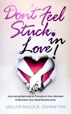 Don't Feel Stuck in Love! Jaclyn Johnston self-help spirituality book