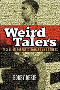Weird Talers: Essays on Robert E. Howard and Other by Bobby Derie