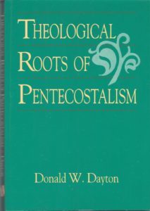 Donald Dayton, Theological Roots of Pentecostalism