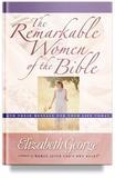 The Remarkable Women of the Bible by Elizabeth George