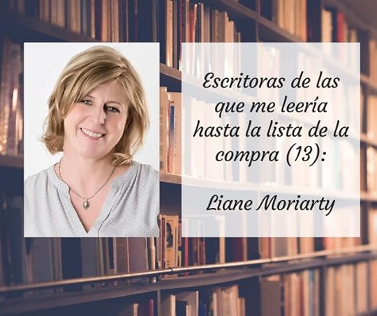 Escritoras de las que me leería hasta la lista de la compra (XIII): Liane Moriarty