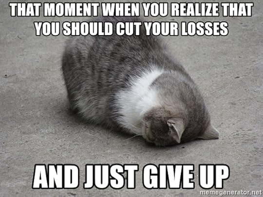 That moment when you realize that you should cut your losses and just give up - I give up cat | Meme Generator
