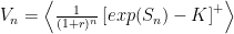 V_n = \left< \frac{1}{(1+r)^n} \left[ exp(S_n) - K \right]^+ \right>