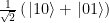 \frac{1}{\sqrt{2}} \left( \left.|10\right\rangle + \left.|01\right\rangle \right)