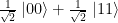 \frac{1}{\sqrt{2}}\left.|00\right\rangle +\frac{1}{\sqrt{2}}\left.|11\right\rangle
