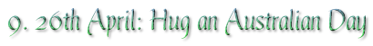 9. 26th April: Hug an Australian Day