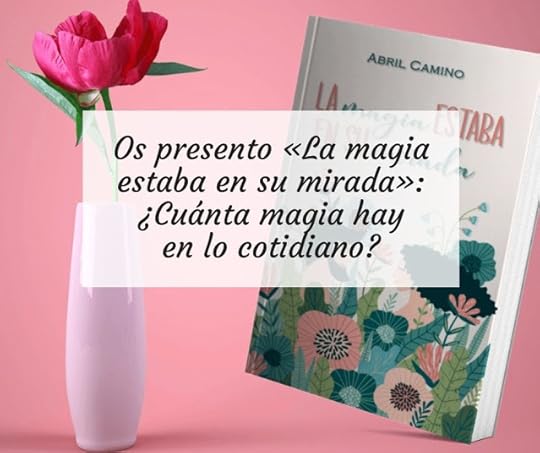 Os presento «La magia estaba en su mirada»: ¿Cuánta magia hay en lo cotidiano?