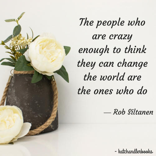 The people who are crazy enough to think they can change the world are the ones who do