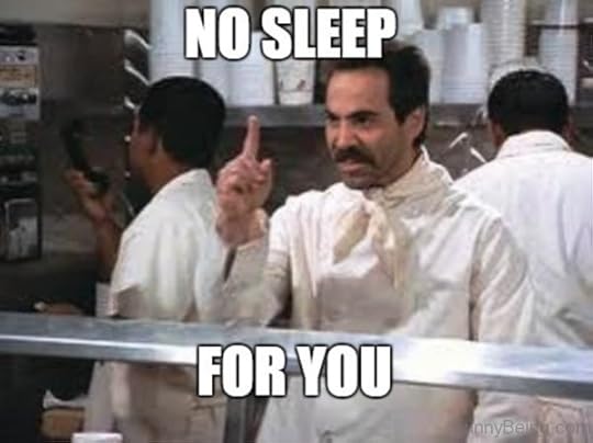 No Sleep for You!