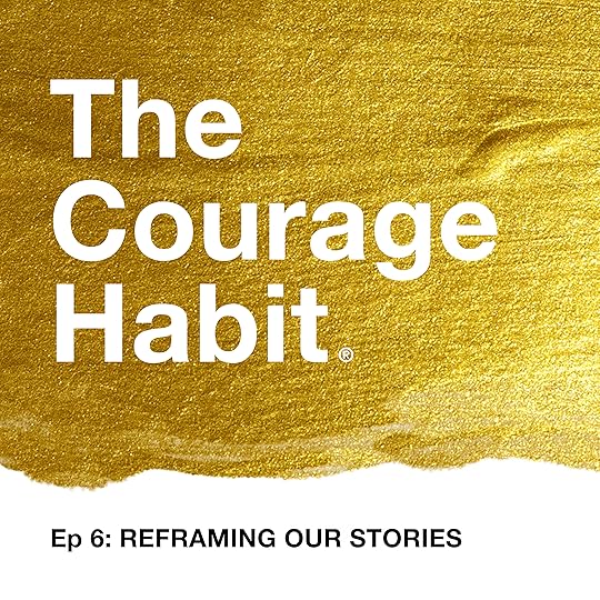 Courage Habit : Reframing our stories