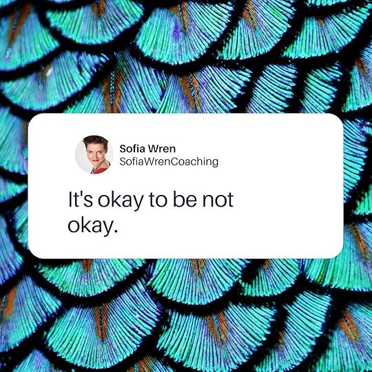 May be an image of 1 person, bird and text that says 'Sofia Wren SofiaWrenCoaching It's okay to be not okay.'