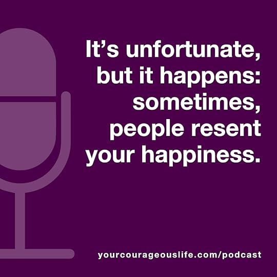 when people resent your happiness