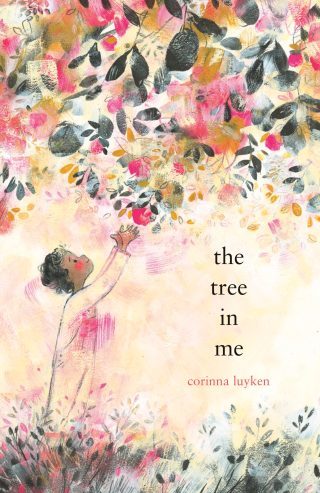 The Tree in Me: A Tender Painted Poem About Growing Our Capacity for Joy, Strength, and Love