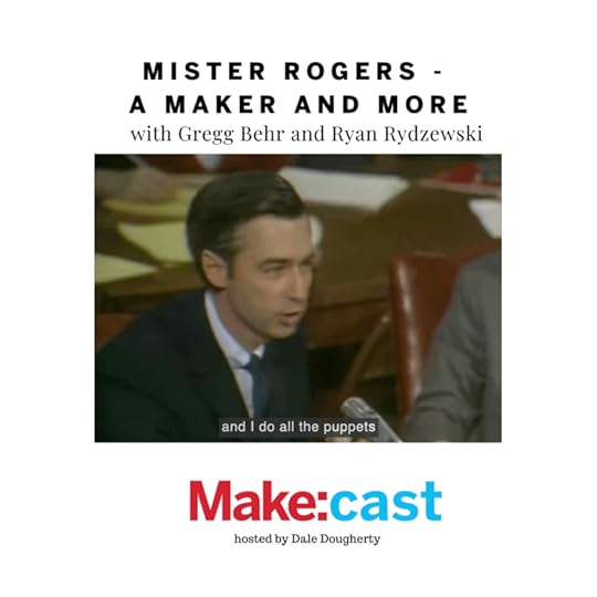 Make:cast – Mister Rogers, a Maker and More