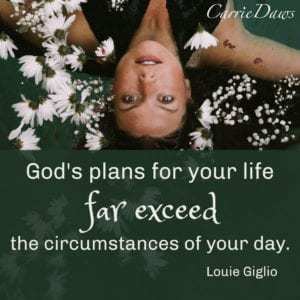 God's plans far exceed your circumstances