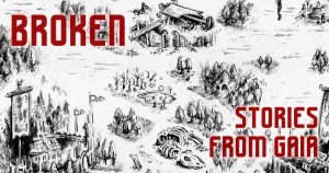 Blog: Broken - Stories From Gaia