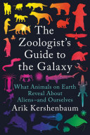 The Zoologist’s Guide to the Galaxy: What Animals on Earth Reveal About Aliens—and Ourselves